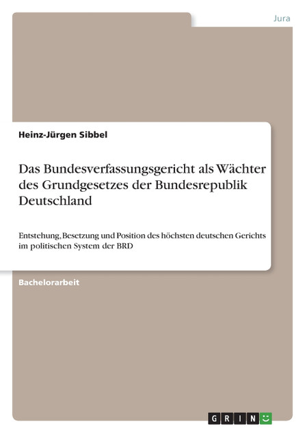 Das Bundesverfassungsgericht als Wächter des Grundgesetzes der Bundesrepublik Deutschland Das Bundesverfassungsgericht als Wächter des Grundgesetzes der Bundesrepublik Deutschland