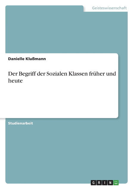 Der Begriff der Sozialen Klassen früher und heute Der Begriff der Sozialen Klassen früher und heute