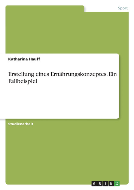 Erstellung eines Ernährungskonzeptes. Ein Fallbeispiel