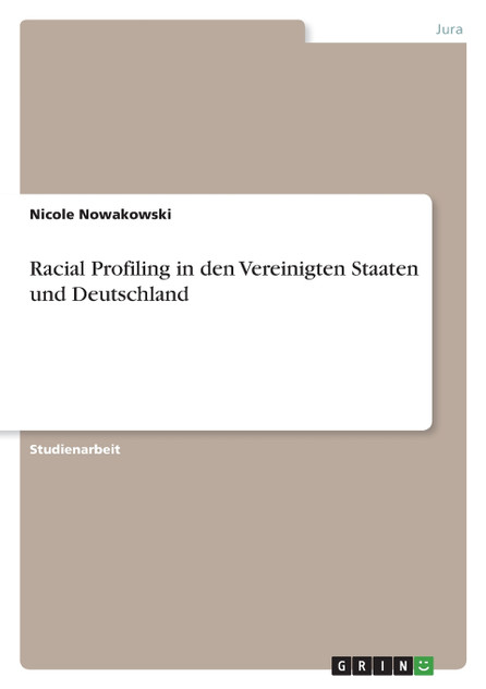 Racial Profiling in den Vereinigten Staaten und Deutschland Racial Profiling in den Vereinigten Staaten und Deutschland