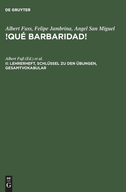 !Qué barbaridad!, II, Lehrerheft, Schlüssel zu den Übungen, Gesamtvokabular !Qué barbaridad!, II, Lehrerheft, Schlüssel zu den Übungen, Gesamtvokabular