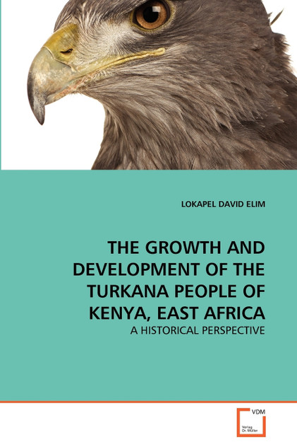 THE GROWTH AND DEVELOPMENT OF THE TURKANA PEOPLE OF KENYA, EAST AFRICA THE GROWTH AND DEVELOPMENT OF THE TURKANA PEOPLE OF KENYA, EAST AFRICA