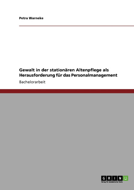 Gewalt in der stationären Altenpflege als Herausforderung für das Personalmanagement Gewalt in der stationären Altenpflege als Herausforderung für das Personalmanagement
