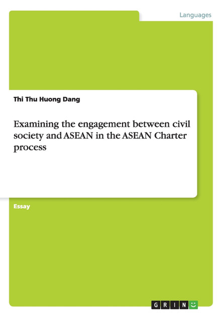 Examining the engagement between civil society and ASEAN in the ASEAN Charter process Examining the engagement between civil society and ASEAN in the ASEAN Charter process