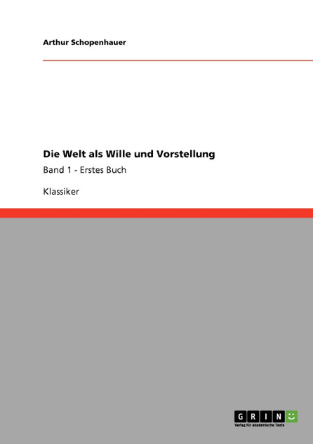 Die Welt als Wille und Vorstellung Die Welt als Wille und Vorstellung