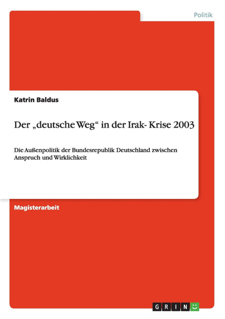 Der „deutsche Weg" in der Irak- Krise 2003 Der „deutsche Weg" in der Irak- Krise 2003