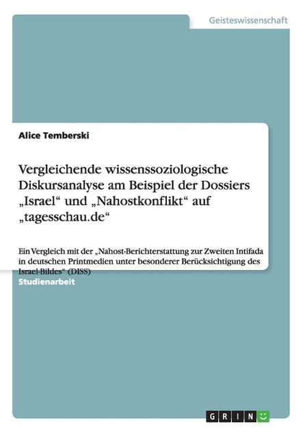 Vergleichende wissenssoziologische Diskursanalyse am Beispiel der Dossiers „Israel" und „Nahostkonflikt" auf „tagesschau.de"