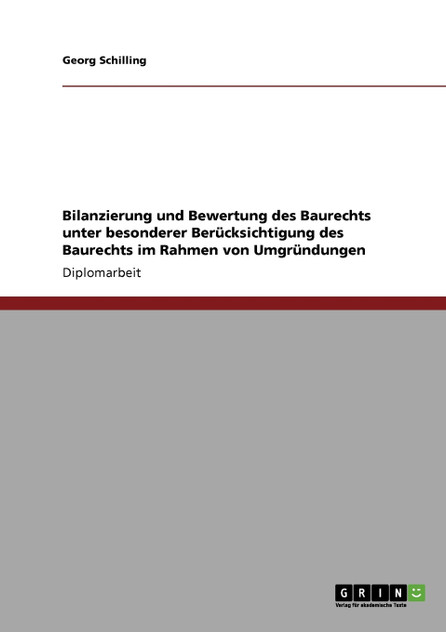 Bilanzierung und Bewertung des Baurechts unter besonderer Berücksichtigung des Baurechts im Rahmen von Umgründungen Bilanzierung und Bewertung des Baurechts unter besonderer Berücksichtigung des Baurechts im Rahmen von Umgründungen