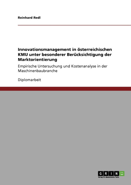Innovationsmanagement in österreichischen KMU unter besonderer Berücksichtigung der Marktorientierung Innovationsmanagement in österreichischen KMU unter besonderer Berücksichtigung der Marktorientierung