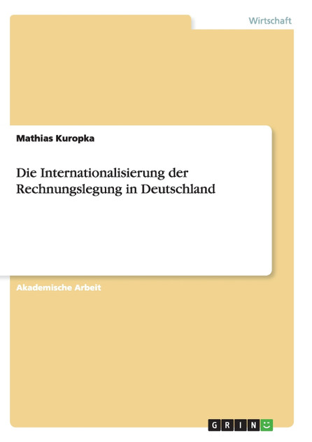 Die Internationalisierung der Rechnungslegung in Deutschland Die Internationalisierung der Rechnungslegung in Deutschland