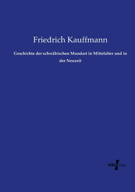 Geschichte der schwäbischen Mundart in Mittelalter und in der Neuzeit Geschichte der schwäbischen Mundart in Mittelalter und in der Neuzeit