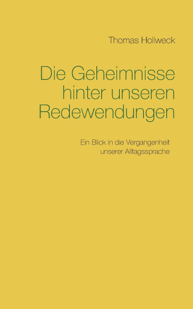Die Geheimnisse hinter unseren Redewendungen Die Geheimnisse hinter unseren Redewendungen
