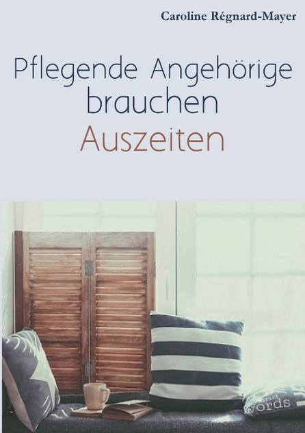 Pflegende Angehörige brauchen Auszeiten Pflegende Angehörige brauchen Auszeiten