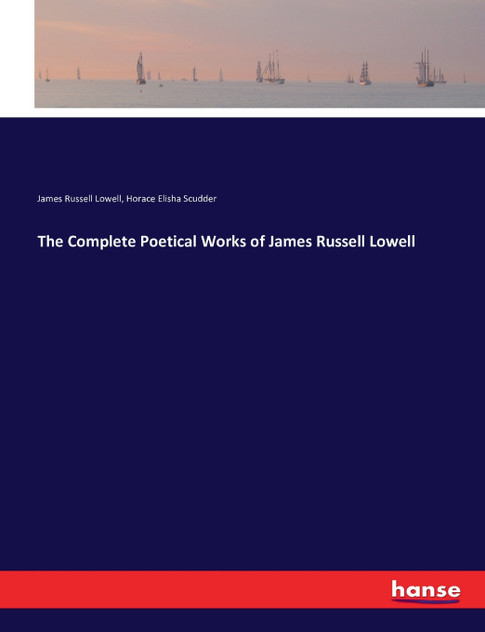 The Complete Poetical Works of James Russell Lowell The Complete Poetical Works of James Russell Lowell