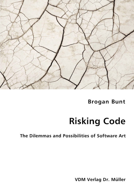 Risking Code - The Dilemmas and Possibilities of Software Art