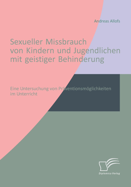Sexueller Missbrauch von Kindern und Jugendlichen mit geistiger Behinderung Sexueller Missbrauch von Kindern und Jugendlichen mit geistiger Behinderung