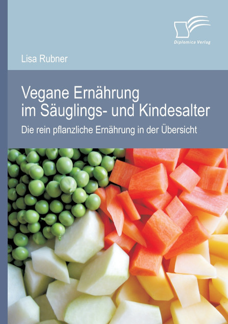 Vegane Ernährung im Säuglings- und Kindesalter Vegane Ernährung im Säuglings- und Kindesalter