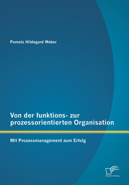 Von der funktions- zur prozessorientierten Organisation