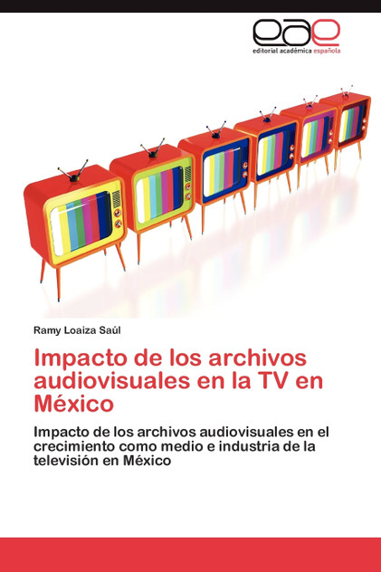 Impacto de los archivos audiovisuales en la TV en México Impacto de los archivos audiovisuales en la TV en México