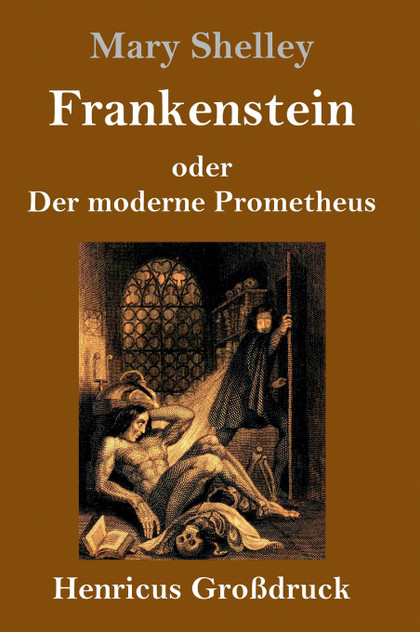 Frankenstein oder Der moderne Prometheus (Großdruck) Frankenstein oder Der moderne Prometheus (Großdruck)