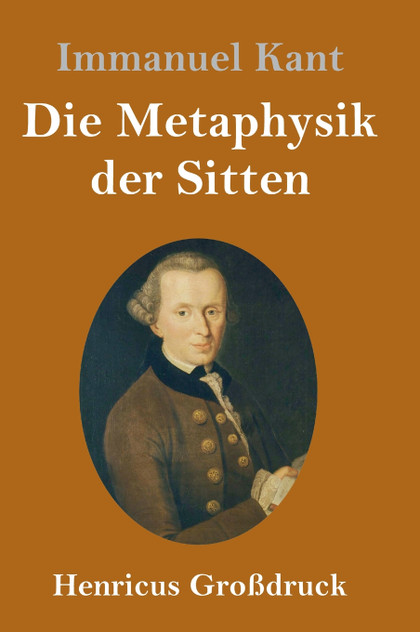 Die Metaphysik der Sitten (Großdruck) Die Metaphysik der Sitten (Großdruck)