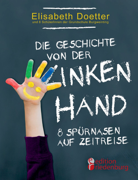 Die Geschichte von der linken Hand. 8 Spürnasen auf Zeitreise Die Geschichte von der linken Hand. 8 Spürnasen auf Zeitreise