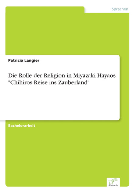 Die Rolle der Religion in Miyazaki Hayaos "Chihiros Reise ins Zauberland" Die Rolle der Religion in Miyazaki Hayaos "Chihiros Reise ins Zauberland"