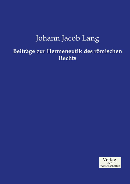 Beiträge zur Hermeneutik des römischen Rechts Beiträge zur Hermeneutik des römischen Rechts