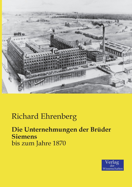 Die Unternehmungen der Brüder Siemens Die Unternehmungen der Brüder Siemens