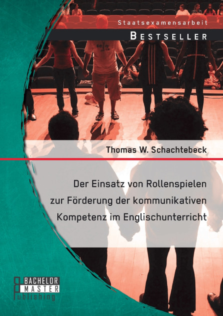 Der Einsatz von Rollenspielen zur Förderung der kommunikativen Kompetenz im Englischunterricht Der Einsatz von Rollenspielen zur Förderung der kommunikativen Kompetenz im Englischunterricht
