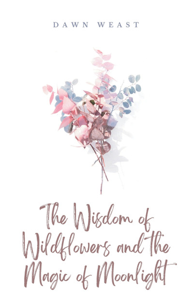 The Wisdom of Wildflowers and the Magic of Moonlight The Wisdom of Wildflowers and the Magic of Moonlight