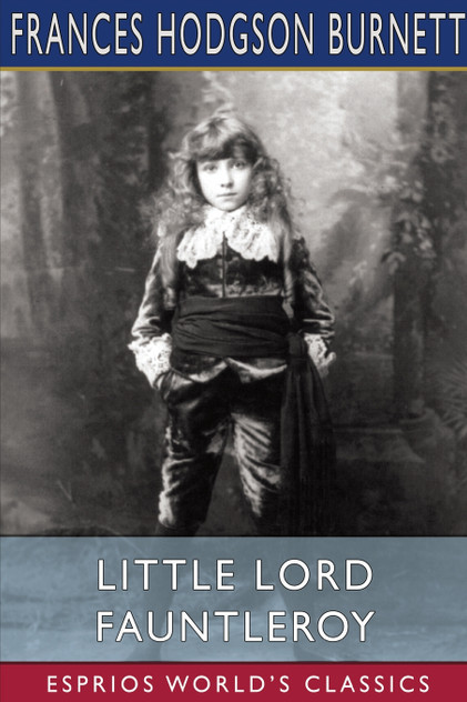 Little Lord Fauntleroy (Esprios Classics) Little Lord Fauntleroy (Esprios Classics)