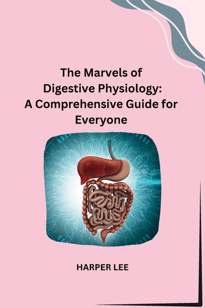 The Marvels of Digestive Physiology The Marvels of Digestive Physiology
