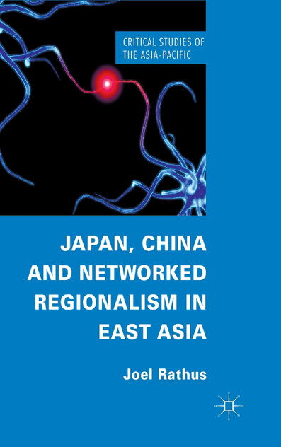 Japan, China and Networked Regionalism in East Asia Japan, China and Networked Regionalism in East Asia