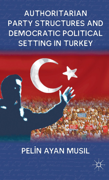 Authoritarian Party Structures and Democratic Political Setting in Turkey Authoritarian Party Structures and Democratic Political Setting in Turkey