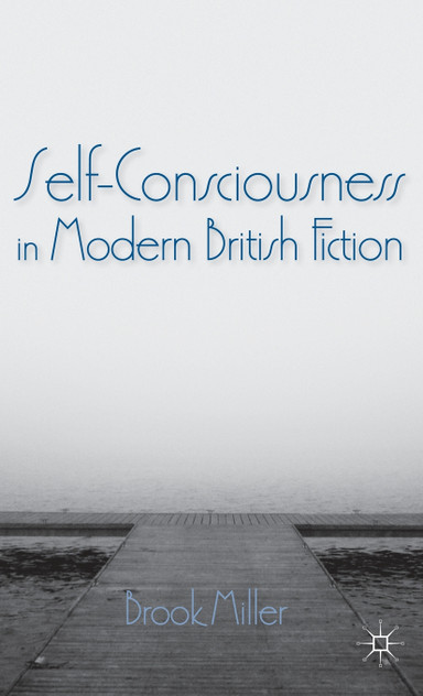 Self-Consciousness in Modern British Fiction Self-Consciousness in Modern British Fiction