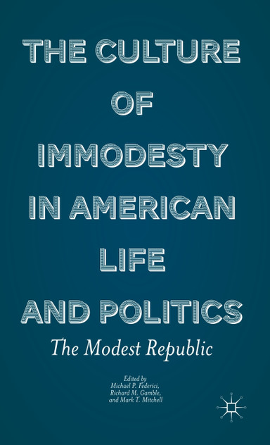 The Culture of Immodesty in American Life and Politics The Culture of Immodesty in American Life and Politics