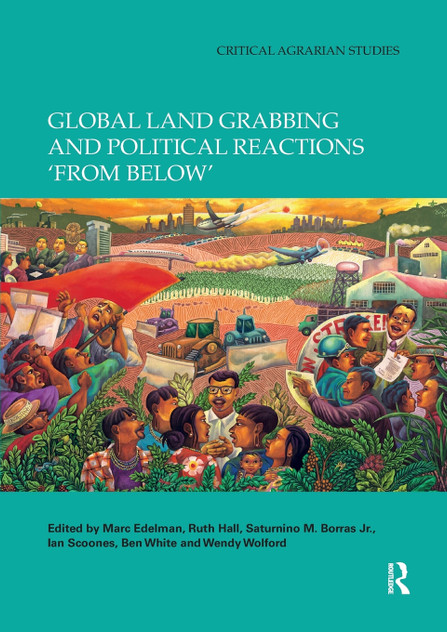 Global Land Grabbing and Political Reactions 'from Below' Global Land Grabbing and Political Reactions 'from Below'