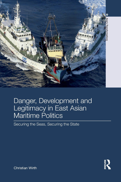 Danger, Development and Legitimacy in East Asian Maritime Politics Danger, Development and Legitimacy in East Asian Maritime Politics