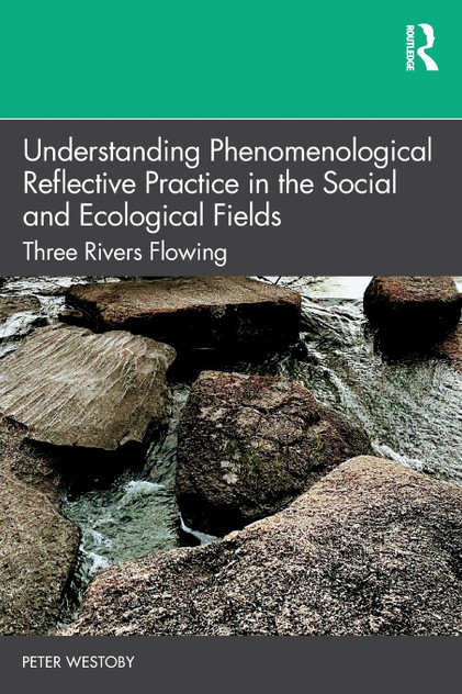 Understanding Phenomenological Reflective Practice in the Social and Ecological Fields