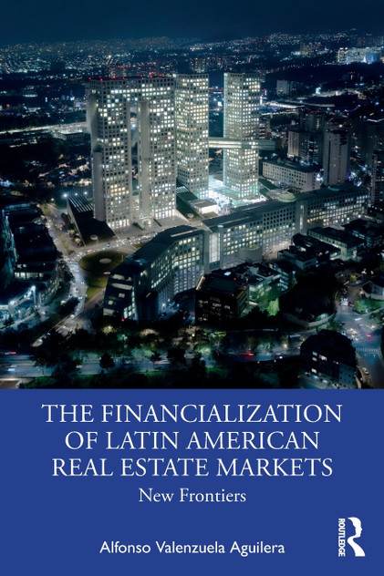 The Financialization of Latin American Real Estate Markets The Financialization of Latin American Real Estate Markets