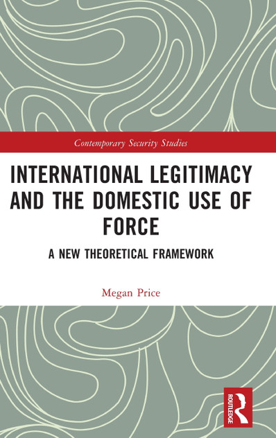 International Legitimacy and the Domestic Use of Force International Legitimacy and the Domestic Use of Force