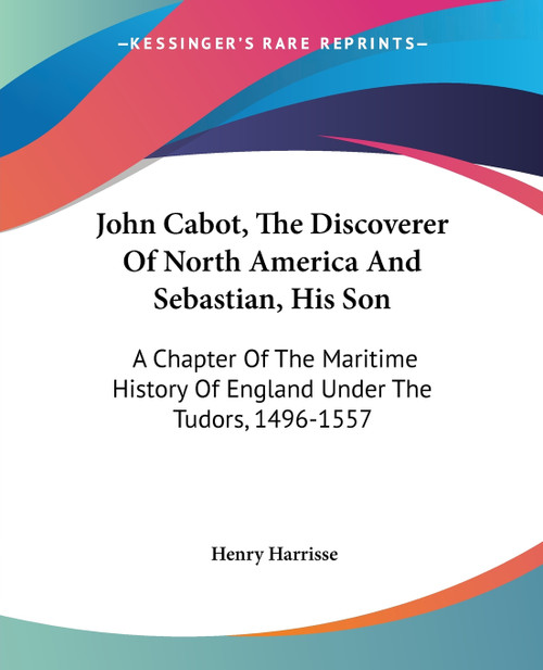 John Cabot, The Discoverer Of North America And Sebastian, His Son John Cabot, The Discoverer Of North America And Sebastian, His Son