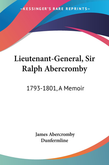 Lieutenant-General, Sir Ralph Abercromby Lieutenant-General, Sir Ralph Abercromby