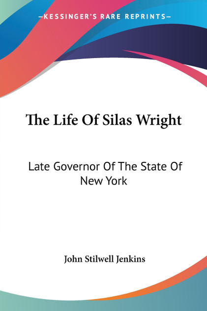 The Life Of Silas Wright The Life Of Silas Wright