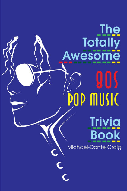 The Totally Awesome 80s Pop Music Trivia Book The Totally Awesome 80s Pop Music Trivia Book