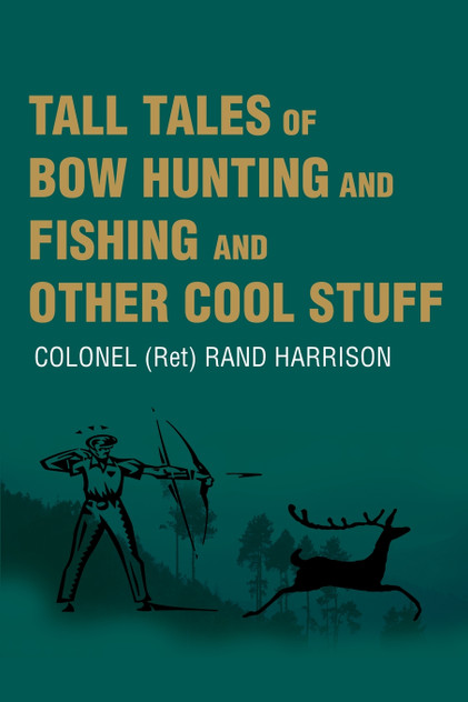 Tall Tales of Bow Hunting and Fishing and Other Cool Stuff Tall Tales of Bow Hunting and Fishing and Other Cool Stuff