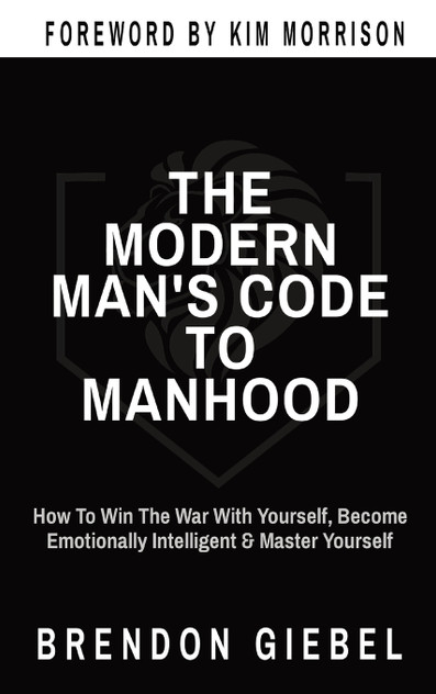 THE MODERN MAN'S CODE TO MANHOOD THE MODERN MAN'S CODE TO MANHOOD
