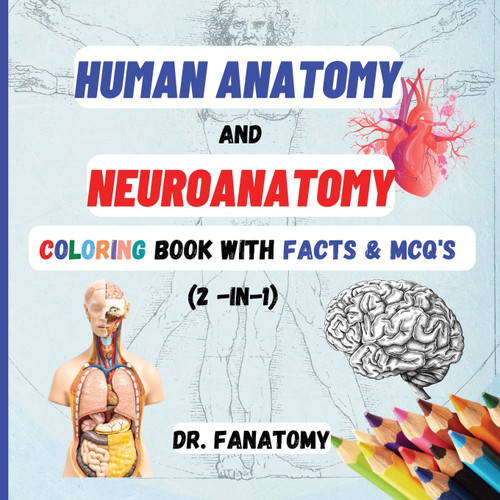 Human Anatomy and Neuroanatomy Coloring Book with Facts & MCQ's (Multiple Choice Questions) Human Anatomy and Neuroanatomy Coloring Book with Facts & MCQ's (Multiple Choice Questions)