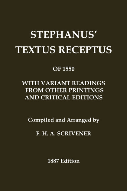 Stephanus' (Stephen's) 1550 Textus Receptus, as compiled by F. H. A. Scrivener (Greek New Testament) Stephanus' (Stephen's) 1550 Textus Receptus, as compiled by F. H. A. Scrivener (Greek New Testament)